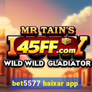 bet5577 baixar app